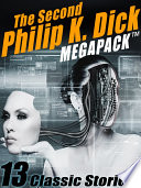 The Second Philip K. Dick MEGAPACK®: 13 Fantastic Stories