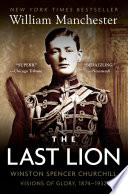 The Last Lion: Winston Spencer Churchill: Visions of Glory, 1874-1932